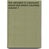 the Naturalist in Vancouver Island and British Columbia, Volume 1 door John Keast Lord