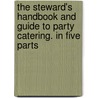 the Steward's Handbook and Guide to Party Catering. in Five Parts door Jessup Whitehead