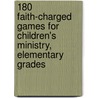 180 Faith-Charged Games for Children's Ministry, Elementary Grades by Rod Butler