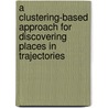 A Clustering-Based Approach for Discovering Places in Trajectories door Luis Otavio Alvares