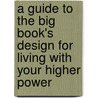 A Guide To The Big Book's Design For Living With Your Higher Power door Joanne Hubal