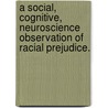 A Social, Cognitive, Neuroscience Observation Of Racial Prejudice. door Patricia Ann Boozer