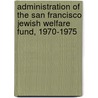 Administration of the San Francisco Jewish Welfare Fund, 1970-1975 door Louis Ive Weintraub