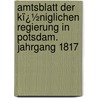 Amtsblatt Der Kï¿½Niglichen Regierung in Potsdam. Jahrgang 1817 by Potsdam