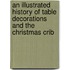 An Illustrated History Of Table Decorations And The Christmas Crib