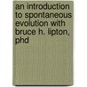 An Introduction To Spontaneous Evolution With Bruce H. Lipton, Phd door Bruce Lipton