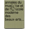 Annales Du Musï¿½E Et De L'Ï¿½Cole Moderne Des Beaux-Arts... door Charles Paul Landon