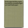 Bindungsorientierungen, moralische Einstellungen und Werthaltungen door Marcel Zagonel