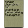 Bridging Aberystwyth and Copenhagen: (de)securitising emancipation by Ola Sohlstrom