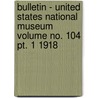 Bulletin - United States National Museum Volume No. 104 Pt. 1 1918 door Smithsonian Institution