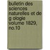 Bulletin Des Sciences Naturelles Et de G Ologie Volume 1829, No.10