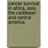 Cancer Survival in Africa, Asia, the Caribbean and Central America by R. Sankaranarayanan