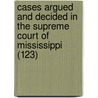 Cases Argued and Decided in the Supreme Court of Mississippi (123) door Mississippi Supreme Court