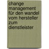 Change Management für den Wandel vom Hersteller zum Dienstleister door Dietmar Hellwig
