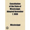 Constitution Of The State Of Mississippi; Adopted November 1, 1890 by Mississippi