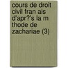 Cours De Droit Civil Fran Ais D'Apr?'s La M Thode De Zachariae (3) by Charles Aubry