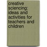 Creative Sciencing: Ideas and Activities for Teachers and Children by H. Gerald Krockover