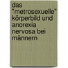 Das "metrosexuelle" Körperbild und  Anorexia Nervosa bei Männern by Annemieke Tetzlaff