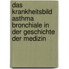 Das Krankheitsbild Asthma bronchiale in der Geschichte der Medizin door Schultheis Alexander Hans Theodor