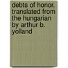 Debts of Honor. Translated from the Hungarian by Arthur B. Yolland by MóR. Jókai