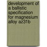 Development of a Ballistic Specification for Magnesium Alloy Az31b door United States Government