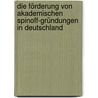 Die Förderung von akademischen Spinoff-Gründungen in Deutschland by zgüR. Yildiz