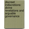 Discreet Indiscretions: Divine Revelations And Arguable Governance door Annette Arnault Vernier