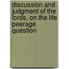 Discussion And Judgment Of The Lords, On The Life Peerage Question door Great Britain Parliament House Lords