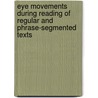 Eye Movements During Reading Of Regular And Phrase-segmented Texts door JoëL. Magloire