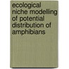 Ecological Niche Modelling Of Potential Distribution Of Amphibians by Eric Buedi