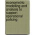 Econometric Modelling and Analysis to Support Operational Policing