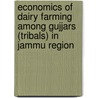 Economics Of Dairy Farming Among Gujjars (Tribals) In Jammu Region door Tarunvir Singh