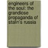 Engineers of the Soul: The Grandiose Propaganda of Stalin's Russia