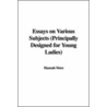 Essays On Various Subjects (Principally Designed For Young Ladies) door Hannah More