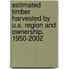Estimated Timber Harvested by U.S. Region and Ownership, 1950-2002 by United States Government