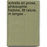 Extraits En Prose, Philosophie, Histoire, Litt Rature, M Langes .. by Voltaire