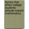 Factors That Affect College Students' Attitude Toward Mathematics. by Erin N. Goodykoontz