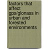 Factors That Affect Gps/glonass In Urban And Forested Environments door Douglas A. Ritchie