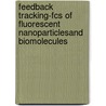 Feedback Tracking-fcs Of Fluorescent Nanoparticlesand Biomolecules door Kevin Mchale