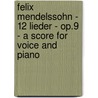 Felix Mendelssohn - 12 Lieder - Op.9 - A Score For Voice And Piano door Felix Mendelssohn