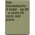 Felix Mendelssohn - 3 Lieder - Op.84 - A Score For Voice And Piano