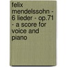 Felix Mendelssohn - 6 Lieder - Op.71 - A Score For Voice And Piano door Felix Mendelssohn