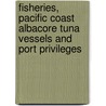 Fisheries, Pacific Coast Albacore Tuna Vessels and Port Privileges door Canada