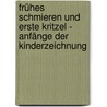 Frühes Schmieren und erste Kritzel - Anfänge der Kinderzeichnung by Uschi Stritzker