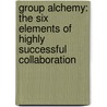 Group Alchemy: The Six Elements of Highly Successful Collaboration door Deborah Pruitt