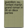 Guenillon; Ou, L'Enfant Martyr; Grand Roman in Dit En Deux Parties by Audoin Maxime