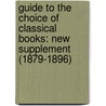 Guide to the Choice of Classical Books: New Supplement (1879-1896) by Joseph Bickersteth Mayor