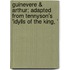 Guinevere & Arthur; Adapted from Tennyson's 'Idylls of the King, '
