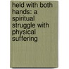 Held With Both Hands: A Spiritual Struggle With Physical Suffering by Charles L. Allen
