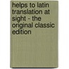 Helps To Latin Translation At Sight - The Original Classic Edition door Edmund Luce